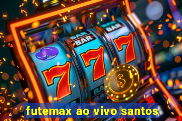 futemax ao vivo santos